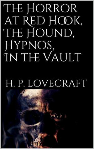 Cover of the book The Horror at Red Hook, The Hound, Hypnos, In the Vault, by H. P. Lovecraft
