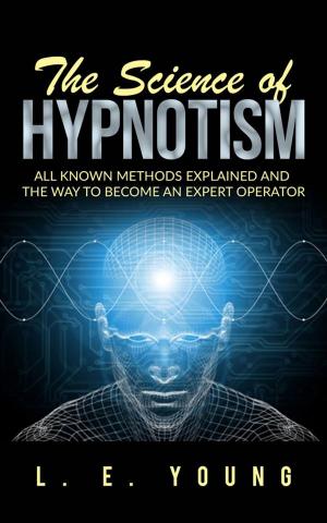 Cover of The Science Of Hypnotism: All Known Methods Explained And The Way To Become An Expert Operator