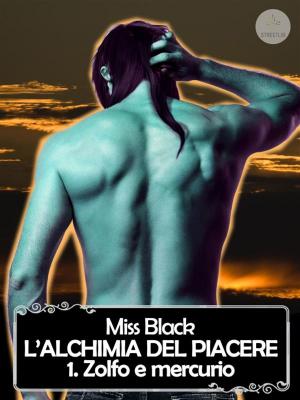Cover of the book L'alchimia del piacere, 1. Zolfo e mercurio by Miss Black