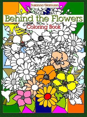 Cover of the book Behind the Flowers: Coloring Book by Suzanna Giamusso