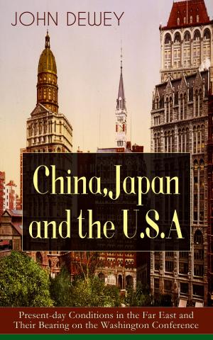 Book cover of China, Japan and the U.S.A: Present-day Conditions in the Far East and Their Bearing on the Washington Conference