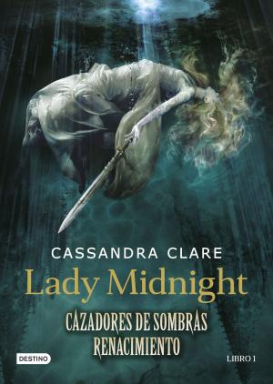 Cover of the book Lady Midnight. Cazadores de sombras: Renacimiento by Horacio Castellanos Moya