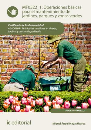 Cover of the book Operaciones básicas para el mantenimiento de jardines, parques y zonas verdes by Alejandro Medrano Medrano