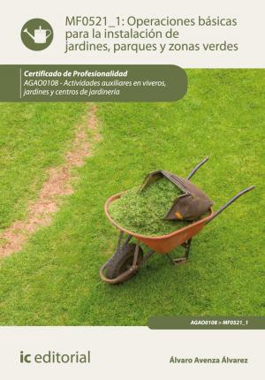 Cover of the book Operaciones básicas para la instalación de jardines, parques y zonas verdes by Rosa Cecilia Ojeda González
