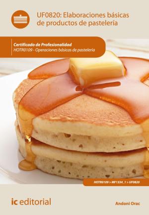 Cover of the book Elaboraciones básicas de productos de pastelería by José Gustavo Jiménez Pérez