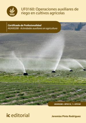 Cover of the book Operaciones auxiliares de riego en cultivos agrícolas by S.C. Comunicación Sostenible