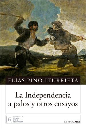 Cover of the book La Independencia a palos y otros ensayos by Marla Jacobson