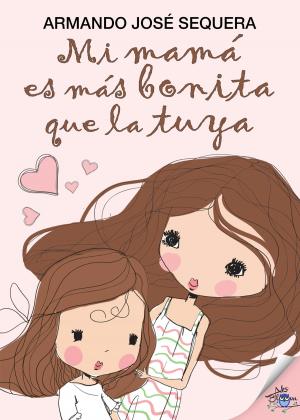 Cover of the book Mi mamá es más bonita que la tuya by Concha López Narváez