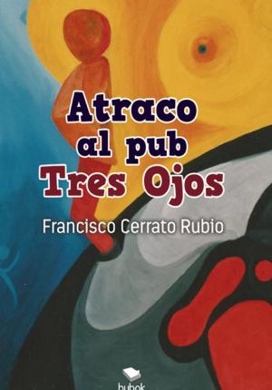 Cover of the book Atraco al Pub Tres Ojos by Juan Pablo Grant