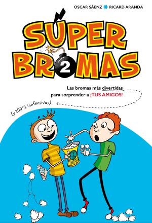 Book cover of Las bromas más divertidas (y 100% inofensivas) para sorprender a ¡tus amigos! (Súper Bromas)