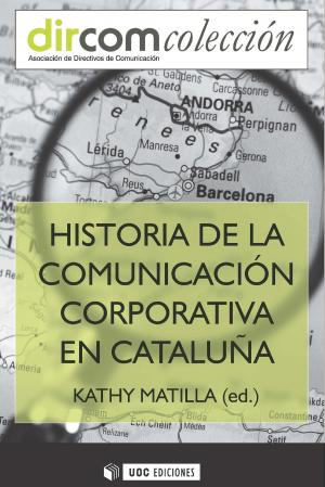 Cover of the book Historia de la Comunicación Corporativa en Cataluña by Eva   Bretones Peregrina, Neus  Alberich González, Pep  Ros Nicolau