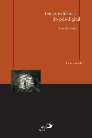 Cover of the book Temas e dilemas do pós-digital: a voz da política by Luiz Alexandre Solano Rossi