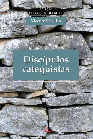 Cover of the book Discípulos catequistas by Eduardo Rodrigues da Cruz