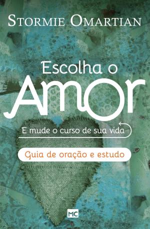 Cover of the book Escolha o amor by Stormie Omartian, Sharon Jaynes, Emilie Barnes, Jennifer Rothschild, Kay Arthur, Julie Clinton, Elizabeth George, Lysa Terkeurst