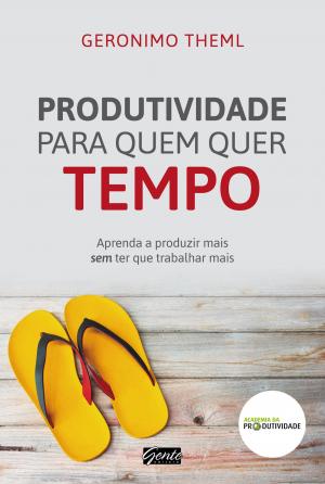 Cover of the book Produtividade para quem quer tempo by José Eduardo Costa