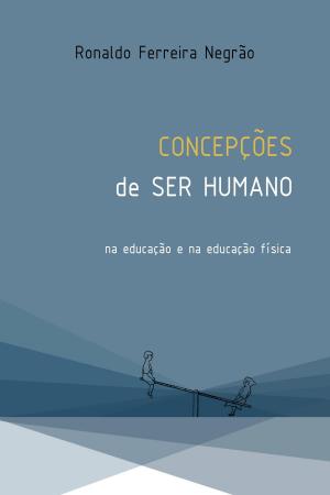 Cover of the book Concepções de ser humano na educação e na educação física by Ricardo Portugal