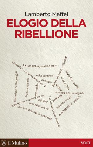 Cover of the book Elogio della ribellione by Alessandro, Campi