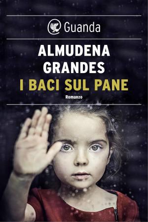 Cover of the book I baci sul pane by Almudena Grandes