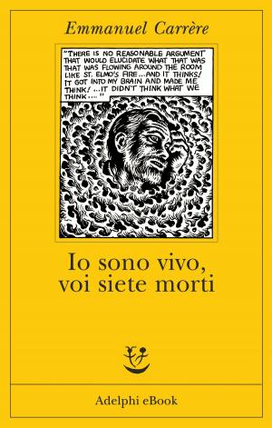 Cover of the book Io sono vivo voi siete morti by Emmanuel Carrère