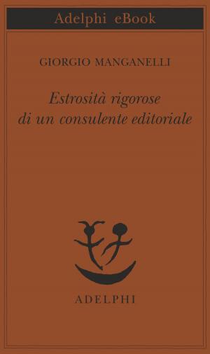Cover of the book Estrosità rigorose di un consulente editoriale by Jean Echenoz