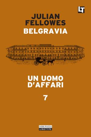 Cover of the book Belgravia capitolo 7 - Un uomo d’affari by Gilbert Sinoué