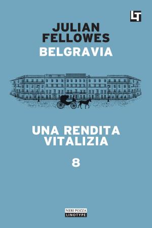 Cover of the book Belgravia capitolo 8 - Una rendita vitalizia by Will Wiles