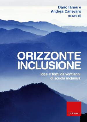 Cover of the book Orizzonte inclusione. Idee e temi da vent'anni di scuola inclusiva by don Antonio Mazzi, Cristina Mazza, Elisa Frezza