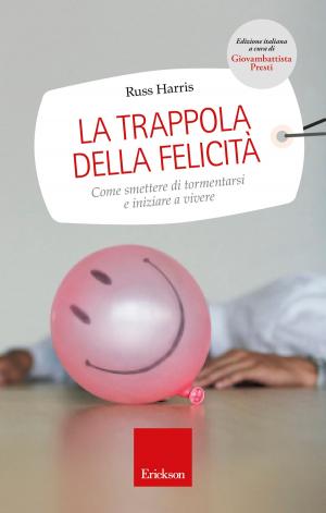 Book cover of La trappola della felicità. Come smettere di tormentarsi e iniziare a vivere