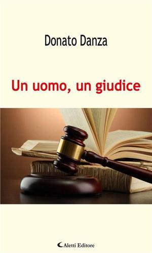 Cover of the book Un uomo, un giudice by Dario Moalli, Natale Miriello, Claudio Guardo, Franco Formicola, Giustino De Santis, Sara Da Pian