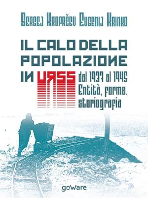 Cover of the book Il calo della popolazione in URSS dal 1937 al 1945: entità, forme, storiografia by Enrico Antonio Cameriere