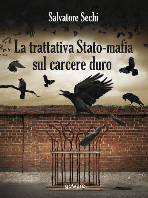 Cover of the book La trattativa Stato-mafia sul carcere duro. I governi Andreotti e Amato: tra riforme eversive e cedimento by Mr. Leslie E. Corrice