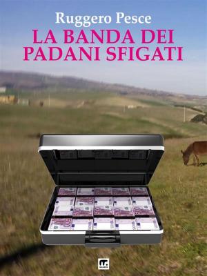 Cover of the book La banda dei padani sfigati by Tommaso De Chirico
