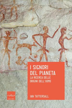 Cover of the book I signori del pianeta. La ricerca delle origini dell’uomo by Antomarini Brunella