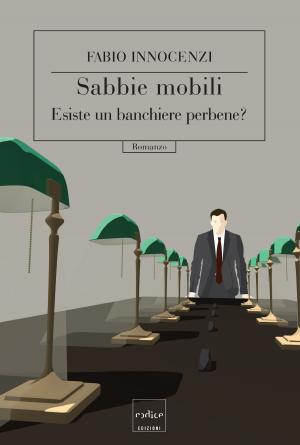 Cover of the book Sabbie mobili. Esiste un banchiere perbene? by Gianfranco Biondi, Olga Rickards