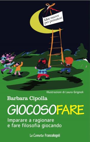 Cover of the book Giocosofare. Imparare a ragionare e fare filosofia giocando by Francesco Felice Buonfantino, Alessandra Pagliano