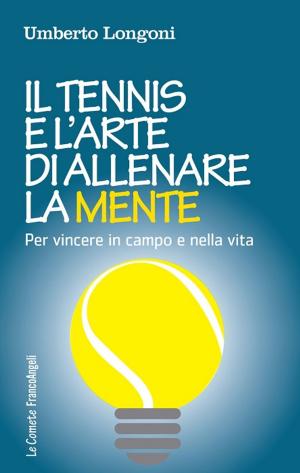 Cover of the book Il tennis e l'arte di allenare la mente by Andrea Granelli, Flavia Trupia