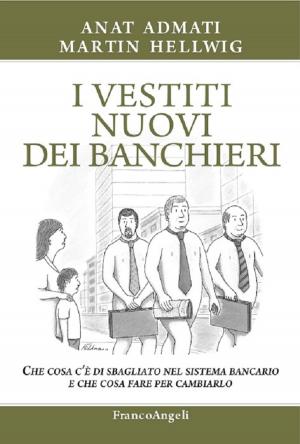 Cover of the book I vestiti nuovi dei banchieri. Che cosa c’è di sbagliato nel sistema bancario e che cosa fare per cambiarlo by Giorgio Gosetti