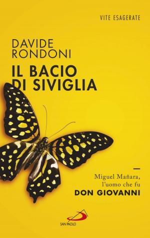 Cover of the book Il bacio di Siviglia. Miguel Mañara, l’uomo che fu don Giovanni by Benoît Standaert