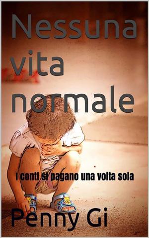 Cover of the book Nessuna vita normale by Raffaele Ganzerli