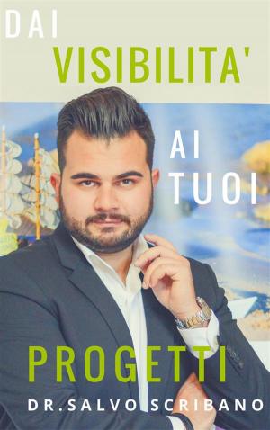 Cover of the book Dai Visibilità ai tuoi Progetti by Antonio Mercurio