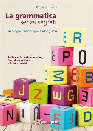 Cover of the book La grammatica senza segreti by Anna Argenzio