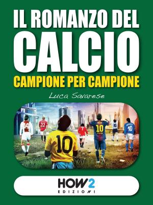 Cover of the book IL ROMANZO DEL CALCIO, Campione per Campione by Dario Abate, Giuseppe Mario Abate