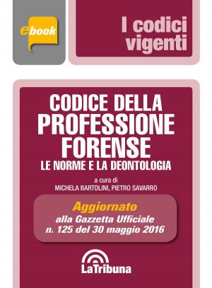 Cover of the book Codice della professione forense by Francesco Bartolini, Pietro Savarro