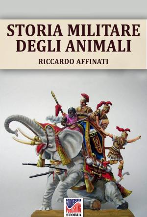 Cover of the book Storia militare degli animali by Riccardo Affinati