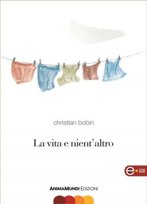 Cover of the book La vita e nient'altro by Roberto Maria Sassone
