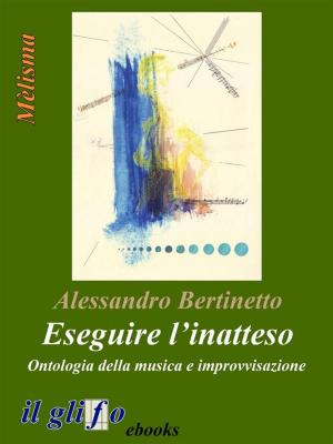 Cover of the book Eseguire l’inatteso. Ontologia della musica e improvvisazione by Sergio A. Dagradi