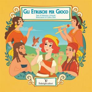 Cover of the book Gli Etruschi per Gioco by Cinzia Bigazzi, Celina Elmi