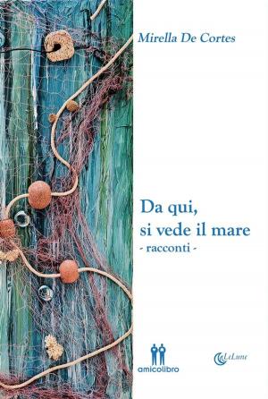 Cover of the book Da qui, si vede il mare by Marinella Boi