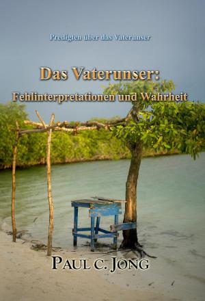 Book cover of Predigten über das Vaterunser - Das Vaterunser: Fehlinterpretationen und Wahrheit