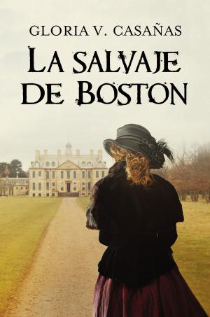 Cover of the book La salvaje de Boston by Gloria V. Casañas